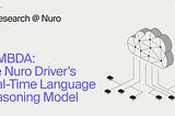 LAMBDA: The Nuro Driver’s Real-Time Language Reasoning Model