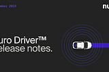 The Nuro Driver™ September Release Notes