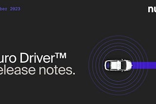 Nuro Driver™ November Release Notes