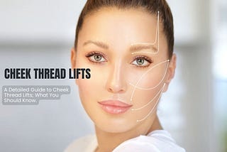 A Detailed Guide to Cheek Thread Lifts; What You Should Know