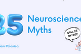 25 Neuroscience Myths