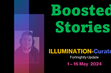 1–16 May: Featuring Boosted Stories on ILLUMINATION-Curated