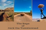 The Saga of Jack the Tumbleweed