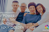 THE POWER OF HEALTHY RELATIONSHIPS IN YOUR GOLDEN YEARS
