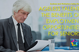AGELESS TALENT: THE BENEFITS OF EMPLOYMENT OPPORTUNITIES FOR SENIORS