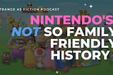 Nintendo’s NOT so Family Friendly History