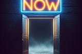 Opened darkened doorway at night, with a neon sign above it glowing the word ‘NOW’ in bright, vivid letters.