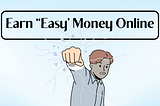 How to Earn Money Online — It Works 100% and I Hate It