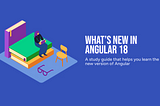 What’s new in Angular 18