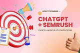 How to Find 6 Months of Popular Content Ideas with ChatGPT + Semrush
