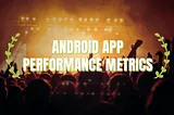 Android Interview Questions: 28 | Android App Performance Metrics