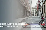 Explore The Top 10 Best Electric Scooter Australia 2024