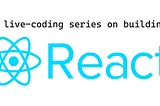 A new video series: building React!
