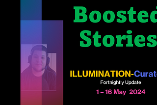 1–16 May: Featuring Boosted Stories on ILLUMINATION-Curated