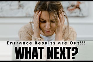 What Next? Entrance Results are Out!!!