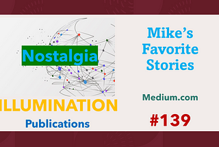 Mike’s Favorite Stories on ILLUMINATION Publications — #139