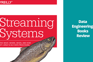 Data Engineering Book Review: Apache Beam - ‘Streaming Systems’