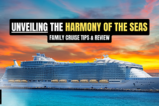 Unveiling the Harmony of the Seas: Family Cruise Tips & Review