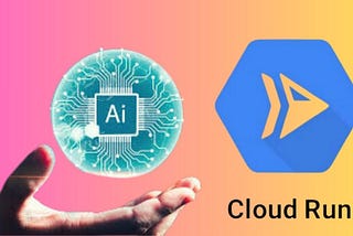 Cloud Run Accelerates AI Application Production Release
