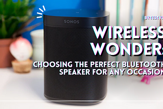 Wireless Wonder: Choosing the Perfect Bluetooth Speaker for Any Occasion