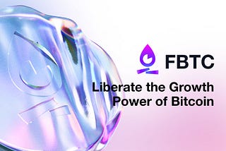 FBTC Announces Plans to Launch to Help Liberate the Growth Power of BTC