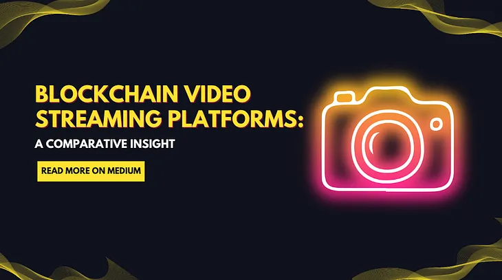 Blockchain Video Streaming Platforms: A Comparative Insight