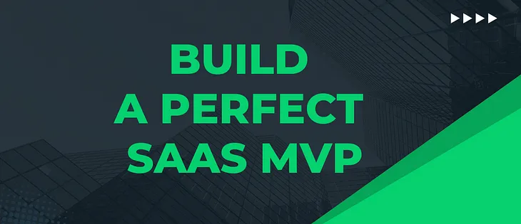 This is how you should build your SaaS MVP