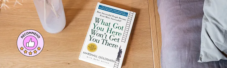 Timeless Wisdom: Review of ‘What Got You Here Won’t Get You There